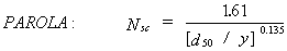 Equation 20. According to Parola's relationship the critical sediment number, N subscript SC, is equal to a numerator of 1.61 divided by a denominator that consists of the median sediment grain diameter divided by the flow depth. The denominator is then raised to the power of 0.135.