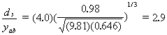 Equation 64. The local scour depth divided by the depth near the upstream corner of the abutment face is equal to the product that results from multiplying the following two terms, and is also equal to 2.9. The first term of the product is 4.0. The second term of the product is the quotient that results from dividing the numerator, 0.98 by the denominator, which consists of multiplying 9.81 by 0.646, then square rooting this product. The quotient is then raised to the power of one-third.