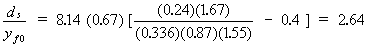 Equation 65. The local scour depth divided by the normal depth in the floodplain is equal to the product that results from multiplying the following three terms, and is also equal to 2.64. The first term of the product is 8.14. The second term of the product is 0.67. The third term is the quotient that results from the following division of parts minus 0.4. The numerator consists of 0.24 multiplied by 1.67. The denominator consists of 0.336 multiplied by 0.87 multiplied by 1.55. 