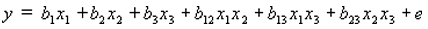 lowercase y equals lowercase B subscript 0 lowercase X subscript 1 plus lowercase B subscript 2 lowercase X subscript 2 plus lowercase B subscript 2 lowercase X subscript 2 plus lowercase B subscript 3 lowercase X subscript 3 plus lowercase B subscript 12 lowercase X subscript 1 lowercase X subscript 3 plus lowercase B subscript 13 lowercase X subscript 1 lowercase X subscript 3 plus lowercase B subscript 23 lowercase X subscript 2 lowercase X subscript 3 plus lowercase E