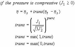 Figure 64. Equation. Variation of fluidity parameter eta in compression. If the pressure is compressive, meaning J subscript 1 is less than 0, then eta equals eta subscript lowercase S plus parameter trans times the difference between eta subscript lowercase C and eta subscript lowercase S, where parameter trans equals the positive J subscript 1 divided by the square root of the quantity 3 times J prime subscript 2, all to the power of parameter pwrt. The parameter trans is limited to the minimum of 1 or trans. The parameter trans is also limited to the maximum of 0 or trans.