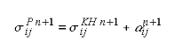 Figure 68. Equation. Updated stress with hardening, sigma subscript lowercase IJ superscript P lowercase N plus 1. Sigma subscript lowercase IJ superscript P lowercase N plus 1 equals sigma subscript lowercase IJ superscript KH lowercase N plus 1 plus alpha subscript lowercase IJ superscript lowercase N plus 1.