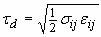 Figure 94. Equation. Ductile damage accumulation, tau subscript lowercase D. Tau subscript lowercase D equals the square root of the quantity one-half times the sigma subscript lowercase IJ times epsilon subscript lowercase IJ.