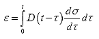Equation 4. Convolution integral for strain. The strain, epsilon, is equal to the convolution integral of the creep compliance, D, as a function of time, t, minus the time when loading began, tau, and the derivative of the stress, sigma, with time, tau, with integration between 0 and the time of interest.