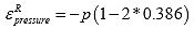 Equation 93. Definition of pseudo strain due to pressure. The pseudo strain due to pressure, epsilon superscript R subscript pressure, is equal to negative pressure multiplied by 1 minus 2 times 0.386.