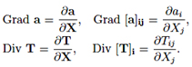 Gradient of script a equals partial derivative of script a with respect to script X. In index notation, gradient of script a subscript ij equals the partial derivative of script a subscript i with respect to script X subscript j. Divergence of script T equals partial derivative of script T with respect to script X. In index notation, divergence of script T subscript i equals the partial derivative of script T subscript ij with respect to script X subscript j. Click here for more information.