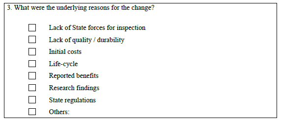 This figure shows the third question from a 2008 national survey used to gather information from States regarding the impacts of State bidding and procurement processes. The survey question asks, What were the underlying reasons for the change? Options for response are: lack of State forces for inspection, lack of quality/durability, initial costs, life-cycle, reported benefits, research findings, Sate regulations, and others.
