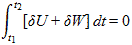 The integral from t subscript 1 to t subscript 2 of open bracket the derivative of delta times U plus delta times W closed bracket as a function of time equals zero.