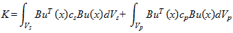 K equals the integral with respect to V subscript s of B times u superscript T times open parenthesis x closed parenthesis times c subscript s times B times u times open parenthesis x closed parenthesis times d times V subscript s plus the integral with respect to V subscript p of B times u superscript T times open parenthesis x closed parenthesis times c subscript p times B times u times open parenthesis x closed parenthesis times d times V subscript p.