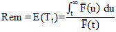 Rem equals E times open parenthesis T subscript t closed parenthesis, which also equals the integral from t to infinity of F average as a function of open parenthesis u closed parenthesis times du divided by F average times open parenthesis t closed parenthesis.