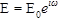 This figure consists of an equation that reads E equals E subscript zero, end subscript, multiplied by e raised to the quantity i times omega (lowercase) times t, end quantity.