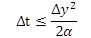 This figure consists of an equation that reads delta (lowercase) t is less than or equal to delta (lowercase) y squared divided by 2 alpha (lowercase).