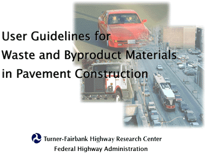 User Guidelines for Waste and Byproduct Materials in Pavement  Construction