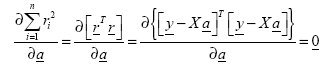 Equation 111. Equation. the partial derivative of the sum over i from 1 to n of squared r sub i with respect to column vector a equals the partial derivative of the product of the transpose of column vector r multiplied by the column vector r with respect to column vector a, which equals the partial derivative of the multiplication of the transpose of the matrix of the subtraction of matrix X multiplied by column vector a from column vector y by the subtraction of matrix X multiplied by column vector a from column vector y with respect to column vector a, which equals 0.