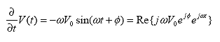 Equation 67.  Equation.  the partial derivative of V at t with respect to t equals the product of minus omega multiplied by V sub 0 multiplied by the sine of the sum of omega multiplied by t and phi, which equals Re of the product of the following: j times omega times V sub 0 times e to the power j and phi times e to the power j, omega, and t.