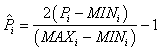 Equation 112. Definition of normalized value for given input variable. P hat subscript i equals the product of 2 times parenthesis P subscript i minus MIN subscript i end parenthesis divided by parenthesis MAX subscript i minus MIN subscript i end parenthesis, all minus 1.