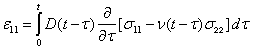 Equation 25. The linear viscoelastic stress–strain relationship. Epsilon subscript 11 equals D as a function of parenthesis t minus tau end parenthesis times the derivative of bracket sigma subscript 11 minus nu, as a function of parenthesis t minus tau end parenthesis times sigma subscript 22 end bracket with tau, with integration between zero and t, with time, tau.