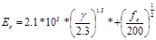 . E subscript c equals 2.1 times 10 raised to the power of 5 times open parenthesis gamma divided by 2.3 closed parenthesis raised to the power of 1.5 times positive open parenthesis f subscript c divided by 200 closed parenthesis to the power of 1 divided by 2. 