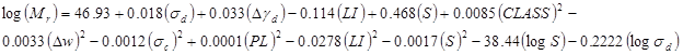 Log times open parenthesis M subscript r closed parenthesis equals 46.93 plus 0.018 times open parenthesis sigma subscript d closed parenthesis plus 0.033 times open parenthesis delta times gamma subscript d closed parenthesis minus 0.114 times open parenthesis LI closed parenthesis plus 0.468 times open parenthesis S closed parenthesis plus 0.0085 times open parenthesis CLASS closed parenthesis raised to the power of 2 minus 0.0033 times open parenthesis delta times w closed parenthesis raised to the power of 2 minus 0.0012 times open parenthesis sigma subscript c closed parenthesis raised to the power of 2 plus 0.0001 times open parenthesis PL closed parenthesis raised to the power of 2 minus 0.0278 times open parenthesis LI closed parenthesis raised to the power of 2 minus 0.0017 times open parenthesis S closed parenthesis raised to the power of 2 minus 38.44 times open parenthesis log times S closed parenthesis minus 0.2222 times open parenthesis log times sigma subscript d closed parenthesis.