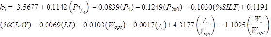 k subscript 3 equals -3.5677 plus 0.1142 times open parenthesis P subscript 3 divided by 8 closed parenthesis minus 0.0839 times open parenthesis P subscript 4 closed parenthesis minus 0.1249 times open parenthesis P subscript 200 closed parenthesis plus 0.1030 times open parenthesis percent SILT closed parenthesis plus 0.1191 times open parenthesis percent CLAY closed parenthesis minus 0.0069 times open parenthesis LL closed parenthesis minus 0.0103 times open parenthesis W subscript opt closed parenthesis minus 0.0017 times open parenthesis gamma subscript s closed parenthesis plus 4.3177 times open parenthesis gamma subscript s divided by gamma subscript opt closed parenthesis minus 1.1095 times open parenthesis W subscript s divided by W subscript opt closed parenthesis.