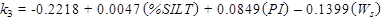 k subscript 3 equals 
-0.2218 plus 0.0047 times open parenthesis percent SILT closed parenthesis plus 0.0849 times open parenthesis PI closed parenthesis minus 0.1399 times open parenthesis W subscript S closed parenthesis.
