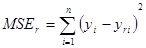 MSE subscript r equals the summation from i equals 1 to n of open parenthesis y subscript i minus y subscript ri closed parenthesis squared.