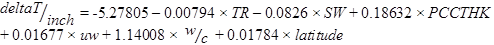 deltaT divided by inch equals 
-5.27805 minus 0.00794 times TR minus 0.0826 times SW plus 0.18632 times PCCTHK plus 0.01677 times uw plus 1.14008 times w/c plus 0.01784 times latitude.
