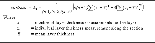 Figure 77 in page 133 shows the kurtosis (k4) definition equation. k4 is equal to 1 divided by the product of n-1, n-2, and n-3 times the difference between the product of n, n+1, and the summation of the fourth power of the difference between x sub i and x bar and the product of 3 and the square of the summation of the square difference between x sub i and x bar, where n is the number of layer thickness measurements for the layer; x sub i is the individual thickness measurement along the section; x bar is the mean layer thickness.