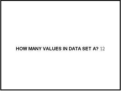 Text Box: HOW MANY VALUES IN DATA SET A? 12 