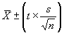 X bar plus or minus the quantity consisting of T multiplied by the quotient that results from dividing S by the square root of N.