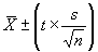 X bar plus or minus the quantity consisting of T multiplied by the quotient that results from dividing S by the square root of N.