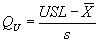 Equation 2.  The quality index for the upper specification limit, Q subscript U, equals the upper specification limit, USL, minus X bar, all divided by lowercase S.
