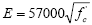 Uppercase E equals 57,000 times the square root of lowercase f subscript lowercase c prime.