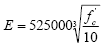 Uppercase E equals 525,000 times the third root of the quantity lowercase f subscript lowercase c prime divided by 10.