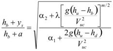 The quotient of the sum of h subscript b plus y subscript s, that sum divided by the sum of h subscript b plus a, that quotient equals the square root of the quotient of the sum of alpha subscript two plus the product of lambda times the quotient of the product g times the difference h subscript u minus h subscript b, that product divided by V subscript uc squared, that quotient raised to the m divided by 2 power, that sum divided by the sum of alpha subscript 1 plus the quotient of the product of 2 times g times the difference of h subscript u minus h subscript b, that product divided by V subscript uc squared.