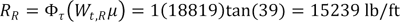 R subscript R equals phi subscript tau times W subscript t,R times mu equals 1 times 18819 times tangent of 39 degrees which equals 15239 lb/ft.