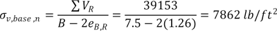 Sigma subscript v,base,n equals the summation of V subscript R divided by the quantity B subscript RSF minus twice e subscript B,R equals 39153 divided by the quantity 7.5 minus twice 1.26 which equals 7862 lb/ft2.