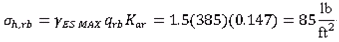 Sigma h,rb equals gamma subscript ES MAX times q subscript rb times K subscript ar equals 1.5 times 385 times 0.147 which equals 85 psf.