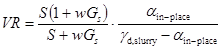 VR equals S times open parentheses 1 plus w times G subscript s closed parentheses divided by the quantity S plus w times G subscript s times alpha subscript in-place divided by the quantity gamma subscript d, slurry minus alpha subscript in-place.