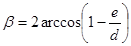 Beta equals 2 times the inverse cosine of open parentheses 1 minus e divided by d closed parentheses.