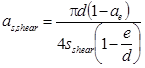 a subscript s,shear equals pi times d times open parenthesis 1 minus a subscript e closed parentheses divided by 4 times s subscript shear times open parentheses 1 minus e divided by d closed parentheses.