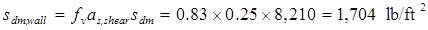s subscript dm,wall equals f subscript v times a subscript s,shear times s subscript dm equals 0.83 times 0.25 times 8,210 equals 1,704 poundforce per square foot.