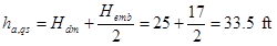 h subscript a,qs equals H subscript dm plus the quantity H subscript emb divided by 2 equals 25 plus 17 divided by 2 equals 33.5 ft.