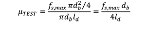 Figure 10. Equation.  Average bond stress in reinforcing bar. Bond strength, comma, u subscript TEST, equals to start quantity f subscript s, comma, max times pi times d subscript b squared divided by four end quantity divided by start quantity pi times d subscript b times l subscript d end quantity, which also equals start quantity f subscript s, comma, max times d subscript b end quantity divided by start quantity four times l subscript d end quantity.