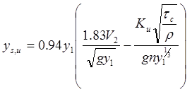 The equation calculates y sub s,u as equal to 0.94 times y sub 1 times open bracket 1.83 times V sub 2 divided by square root of g divided by square root of y sub 1 minus K sub u times square root of open parenthesis tau sub c divided by rho close parenthesis divided by g divided by n divided by y sub 1 raised to the one-third power close bracket The equation calculates y sub s,u as equal to 0.94 times y sub 1 times open bracket 1.83 times V sub 2 divided by square root of g divided by square root of y sub 1 minus K sub u times square root of open parenthesis tau sub c divided by rho close parenthesis divided by g divided by n divided by y sub 1 raised to the one-third power close bracket