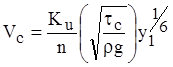 The equation calculates V sub c as equal to K sub u divided by n times the square root of open parenthesis tau sub c divided by rho divided by g close parenthesis times y sub 1 exponent one-third The equation calculates V sub c as equal to K sub u divided by n times the square root of open parenthesis tau sub c divided by rho divided by g close parenthesis times y sub 1 exponent one-third