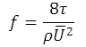 The equation calculates f as equal to 8 times tau divided by rho times U squared.