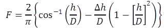 The equation calculates F as equal to the quantity of 2 divided by pi multiplied by the difference of the arccsine of the ratio of h and D and delta h divided by D multiplied by the difference of 1 and the square of the ratio of h and D.