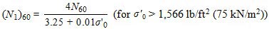 Open parenthesis N subscript 1 closed parenthesis subscript 60 equals the fraction 4 times N subscript 60 divided by 3.25 plus 0.01 times sigma prime subscript 0 for sigma prime subscript 0 greater than 1,566 lb/ft2 (75 kN/m2).