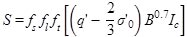 S equals the product of f subscript s times f subscript l times f subscript t times open bracket open parenthesis q prime minus 2 divided by 3 times sigma prime subscript 0 closed parenthesis times B superscript 0.7 times I subscript c closed bracket.